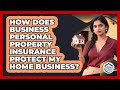 How Does Business Personal Property Insurance Protect My Home Business? - Your Home Insurance Guide
