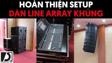 Hoàn thiện setup hệ thống âm thanh line array cực khủng