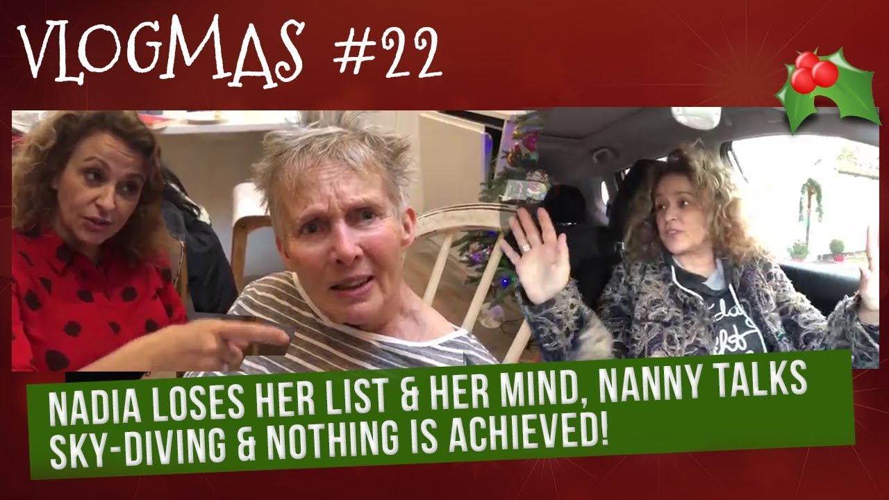 VLOGMAS (2018) #22 Nadia LOSES Her LIST & Her MIND, Nanny Di Talks SKY-DIVING & NOTHING is ACHIEVED!