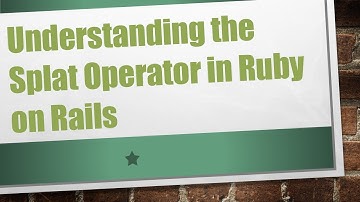 Understanding the Splat Operator in Ruby on Rails