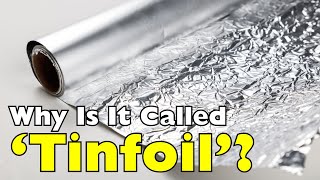 Why Do We Still Call It 'Tinfoil'?