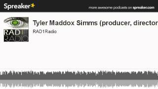 Tyler Maddox Simms (producer, director) (made with Spreaker)