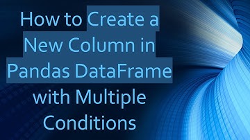 How to Create a New Column in Pandas DataFrame with Multiple Conditions