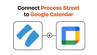 How to connect Process Street to Google Calendar - Easy Integration