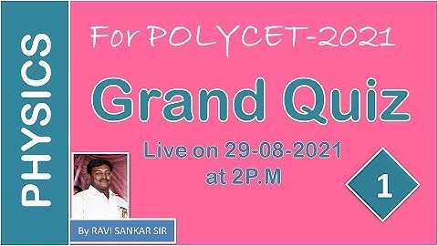 PHYSICS GRAND  QUIZ PART-1  FOR POLYCET - 2021 BY RAVI SANKAR SIR