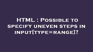HTML : Possible to specify uneven steps in input[type=range]