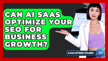 Can AI SaaS Optimize Your SEO For Business Growth? - AI SaaS Software Explained