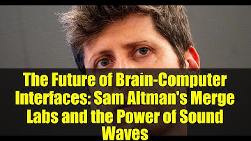 The Future of Brain-Computer Interfaces: Sam Altman