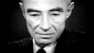J  Robert Oppenheimer  &quot;I am become Death, the destroyer of worlds&quot;