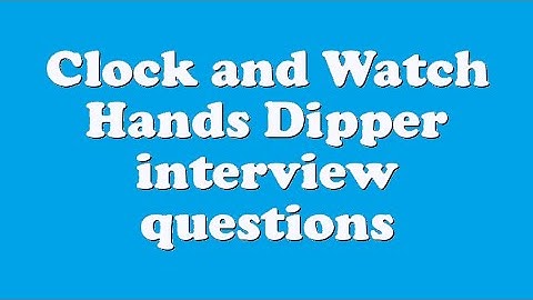 Clock and Watch Hands Dipper interview questions