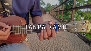 TANPA KAMU - Early Summer | Cover Ukulele (Chord & Lirik)