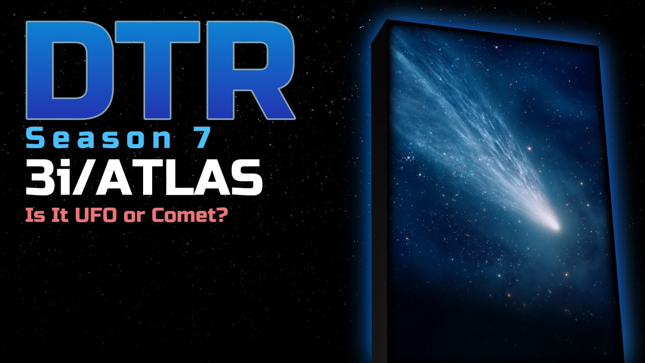 DTR S7: 3i/ATLAS - Is It UFO or Comet?