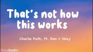 That's not how this works lyrics by Charlie Puth ft. Dan   Shay