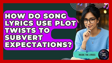 How Do Song Lyrics Use Plot Twists To Subvert Expectations? - Inside the Lyrics