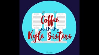 Coffee With The Kyle Sisters Episode 1