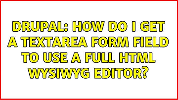 Drupal: How do I get a textarea form field to use a full HTML WYSIWYG editor? (2 Solutions!!)