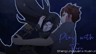 Sheng Lingyuan ✗ Xuan Ji || "Play with Fire" Drowning Sorrows in Raging Fire 烈火澆愁 「AMV」