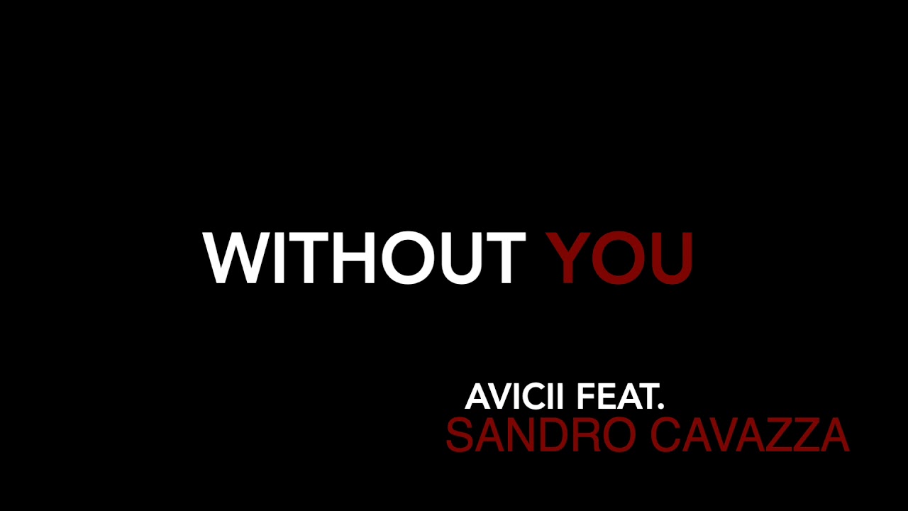 WITHOUT YOU - Avicii feat. Sandro Cavazza - YouTube