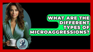 What Are The Different Types Of Microaggressions? - Philosophy Beyond