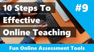 10 Ways To Teach Online Effectively: #9 - Making Online Assessment Fun