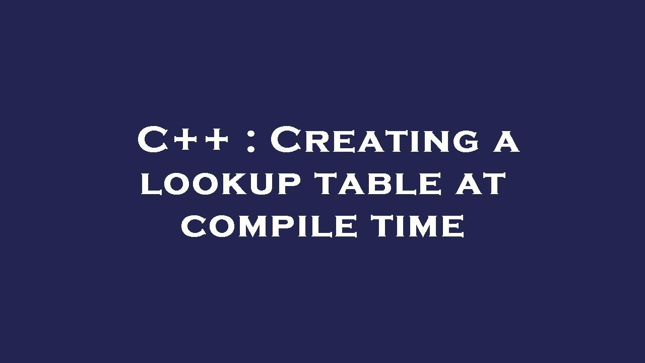 C++ Creating a lookup table at compile time YouTube