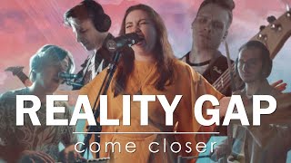 Reality Gap - Come Closer (Live Session)