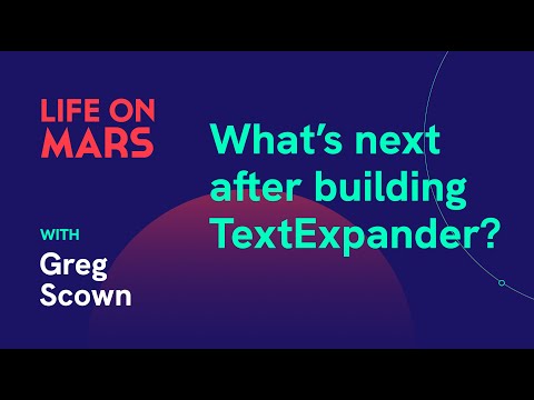 What's next after building TextExpander? With Greg Scown (Founder @TextExpanderApp )