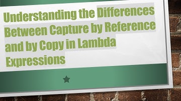 Understanding the Differences Between Capture by Reference and by Copy in Lambda Expressions