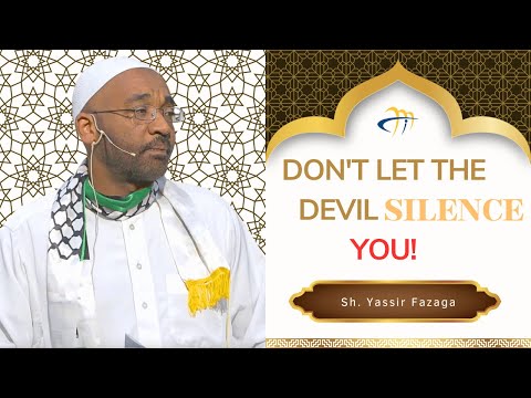 Don't Let the Devil Silence You! - Sh. Yassir Fazaga