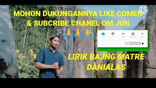 LIRIK BAJANG MATRE  DANIALAS