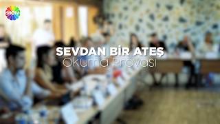 Sevdan Bir Ateş | Okuma Provası