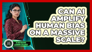 Can AI Amplify Human Bias On A Massive Scale? - AI and Machine Learning Explained