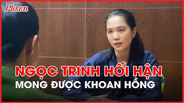 Ngọc Trinh bày tỏ hối hận, mong được khoan hồng - PLO