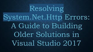 Celebrity Resolving System.Net.Http Errors: A Guide to Building Older Solutions in Visual Studio 2017 Wealth