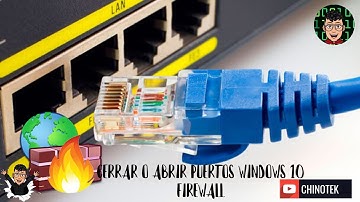 CERRAR O ABRIR PUERTOS WINDOWS 10 FIREWALL