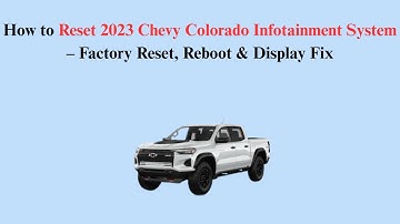 How to Reset 2023 Chevy Colorado Infotainment System – Factory Reset, Reboot & Display Fix