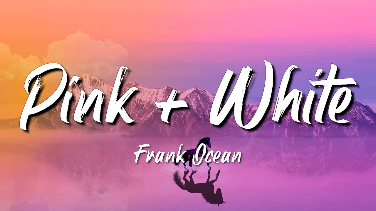 Pink + White Frank Ocean (Lyrics) YouTube Pink + White Frank Ocean (Lyrics) YouTube