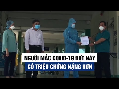 Người mắc Covid-19 đợt này có triệu chứng lâm sàng nặng hơn rất nhiều so với đợt trước Người mắc Covid-19 đợt này có triệu chứng lâm sàng nặng hơn rất nhiều so với đợt trước