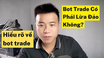 Bot Trade Lừa Đảo không? Hiểu rõ về Bot Trade
