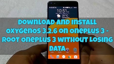 Download and Install OxygenOS 3.2.6 on Oneplus 3 - Root Oneplus 3 without Losing Data