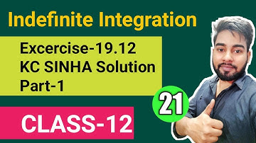 INDEFINITE INTEGRATION CLASS 12, KC SINHA EX 19.12 SOLUTION,PART-1