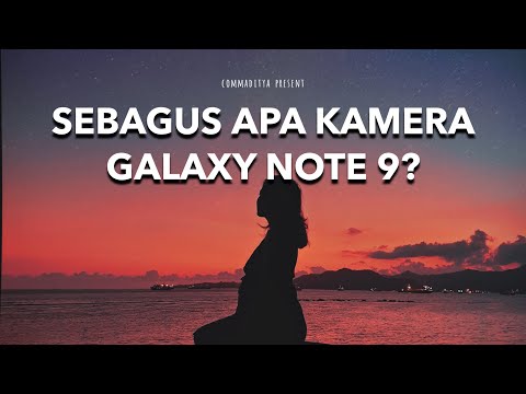 [GEAR REVIEW] SEBAGUS APA SIH KAMERA SAMSUNG GALAXY NOTE 9?