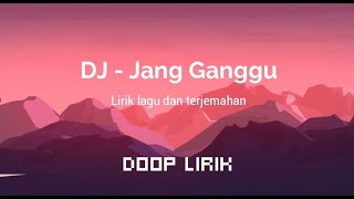 Jang Ganggu - DJ Remix - Viral Tiktok - Lirik lagu dan terjemahan