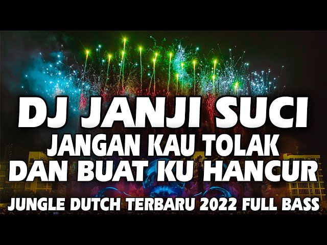 DJ JANJI SUCI | JANGAN KAU TOLAK DAN BUAT KU HANCUR JUNGLE DUTCH TERBARU 2022 FULL BASS class=
