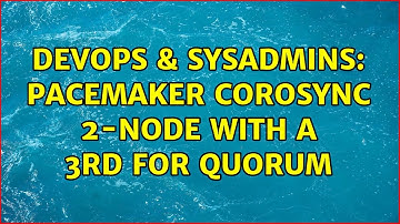 DevOps & SysAdmins: Pacemaker corosync 2-node with a 3rd for quorum (3 Solutions!!)