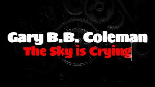 Gary B.B. Coleman - The Sky is Crying(ENGLISH LYRICS   GREEK TRANSLATION)