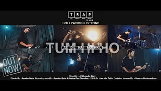 TUM HI HO || AE DIL HAI MUSHKIL (mashup) || The Radical Array Project -T.R.A.P [plan B] || 2018 chords