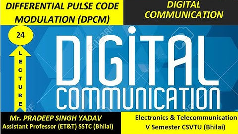 Lecture No. - 24 ( Differential Pulse Code Modulation )