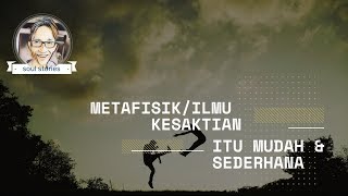 #017 Metafisik/ilmu kesaktian itu mudah & sederhana.