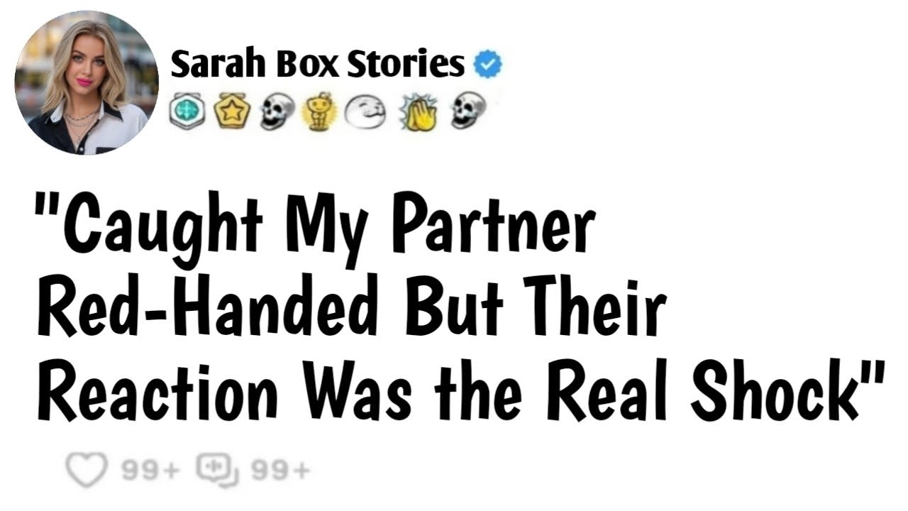 (Full Story) Caught My Partner RedHanded But Their Reaction Was the